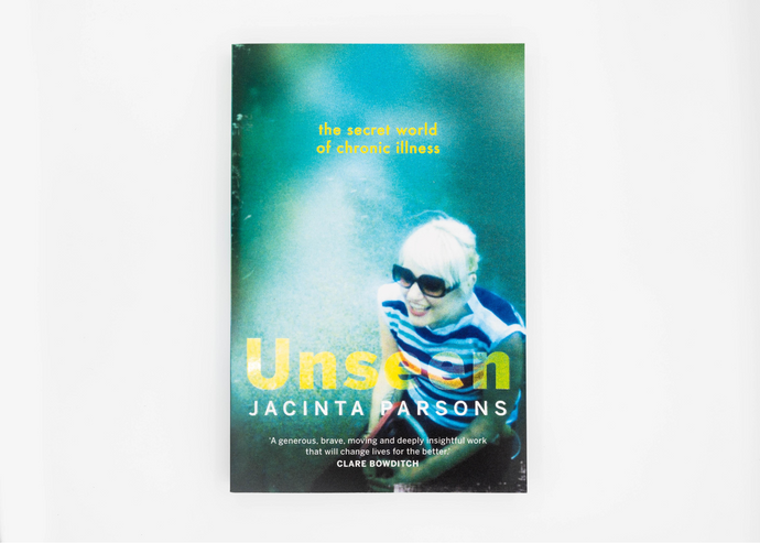 Unseen - the secret world of chronic illness by ﻿Jacinta Parsons